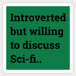 Introverted but willing to discuss Sci-fi... Sticker